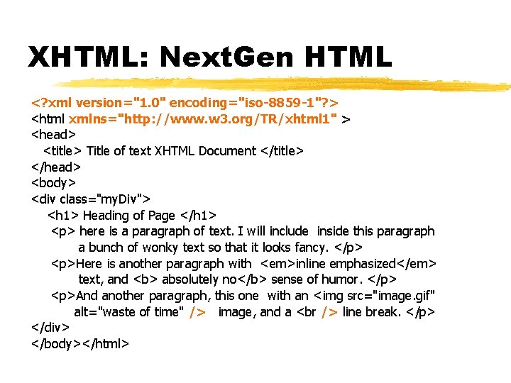 XHTML: Next. Gen HTML <? xml version="1. 0" encoding="iso-8859 -1"? > <html xmlns="http: //www.