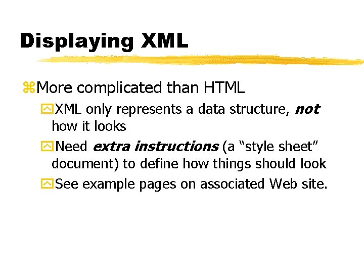 Displaying XML z. More complicated than HTML y. XML only represents a data structure,