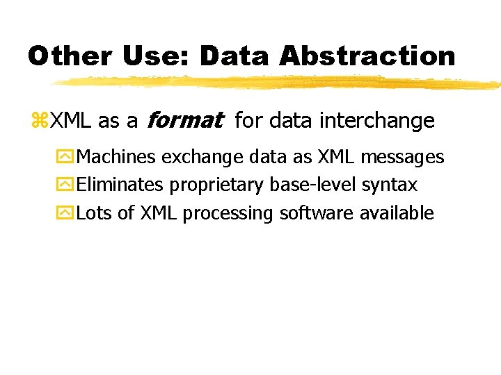 Other Use: Data Abstraction z. XML as a format for data interchange y. Machines