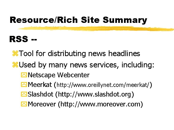 Resource/Rich Site Summary RSS -z. Tool for distributing news headlines z. Used by many