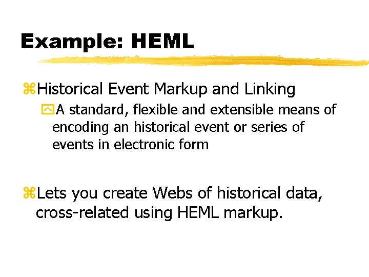 Example: HEML z. Historical Event Markup and Linking y. A standard, flexible and extensible