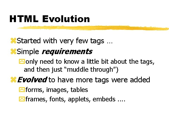 HTML Evolution z. Started with very few tags … z. Simple requirements yonly need