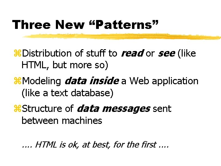 Three New “Patterns” z. Distribution of stuff to read or see (like HTML, but