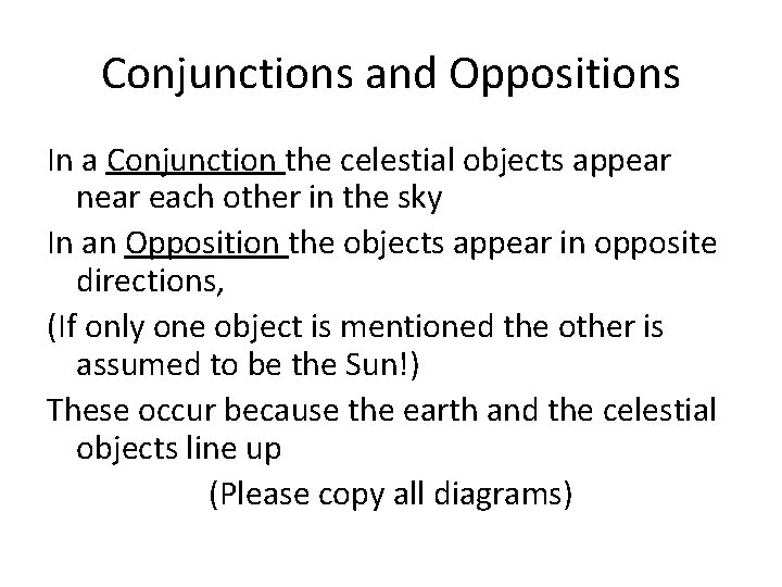 Conjunctions and Oppositions In a Conjunction the celestial objects appear near each other in