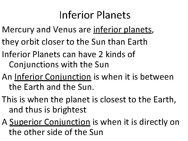 Inferior Planets Mercury and Venus are inferior planets, they orbit closer to the Sun