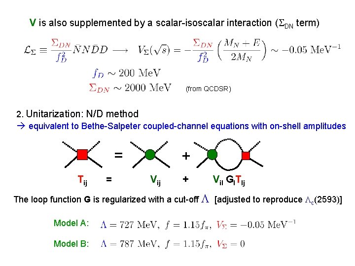 V is also supplemented by a scalar-isoscalar interaction ( DN term) (from QCDSR) 2.