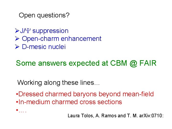 Open questions? ØJ/ suppression Ø Open-charm enhancement Ø D-mesic nuclei Some answers expected at