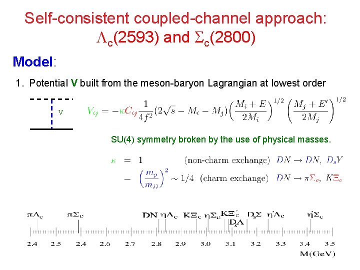 Self-consistent coupled-channel approach: c(2593) and c(2800) Model: 1. Potential V built from the meson-baryon
