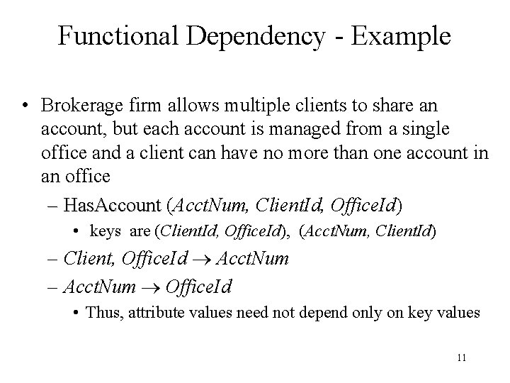 Functional Dependency - Example • Brokerage firm allows multiple clients to share an account,