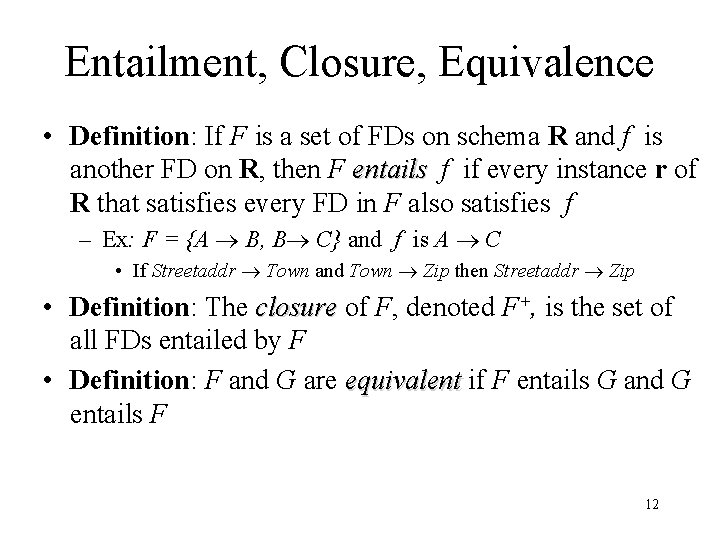 Entailment, Closure, Equivalence • Definition: If F is a set of FDs on schema