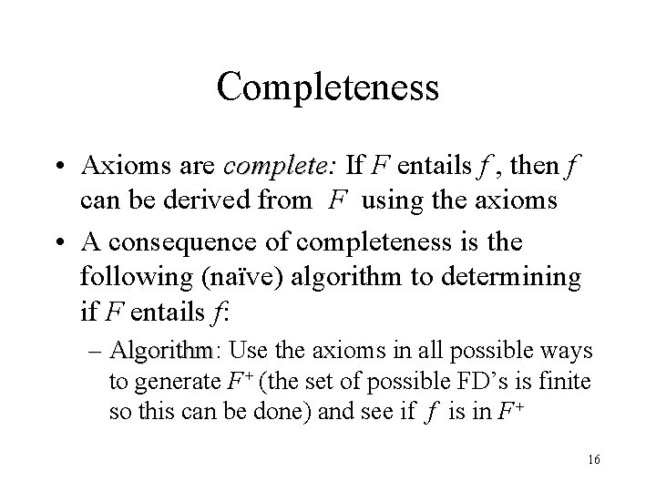 Completeness • Axioms are complete: complete If F entails f , then f can