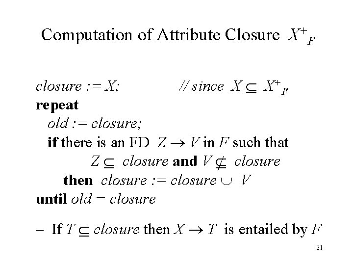 Computation of Attribute Closure X+F closure : = X; // since X X+F repeat