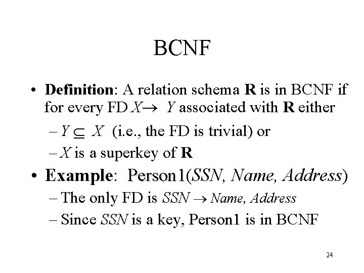 BCNF • Definition: A relation schema R is in BCNF if for every FD