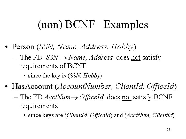 (non) BCNF Examples • Person (SSN, Name, Address, Hobby) – The FD SSN Name,