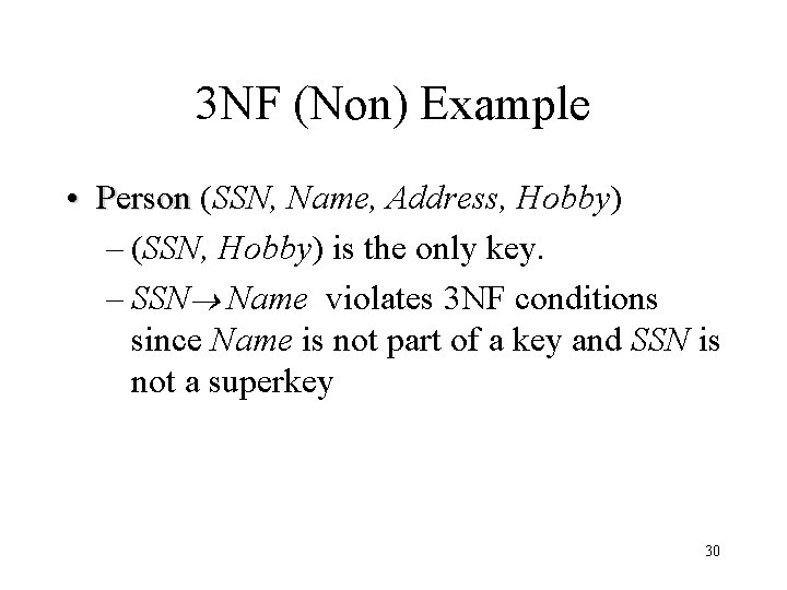 3 NF (Non) Example • Person (SSN, Name, Address, Hobby) – (SSN, Hobby) is