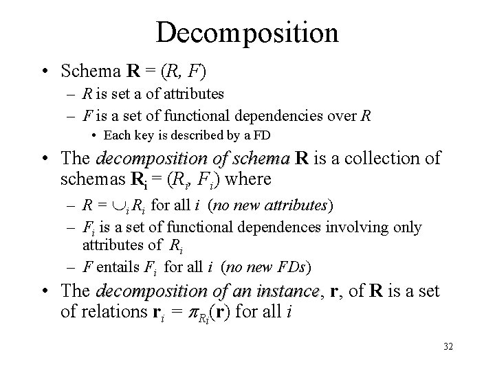 Decomposition • Schema R = (R, F) – R is set a of attributes