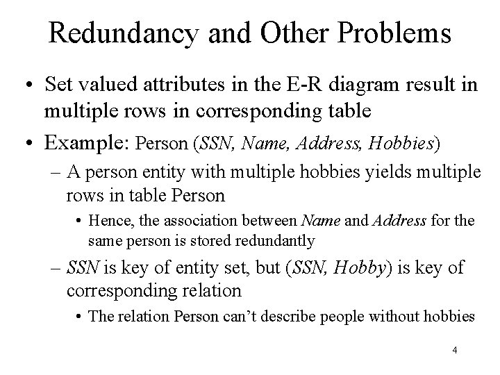 Redundancy and Other Problems • Set valued attributes in the E-R diagram result in