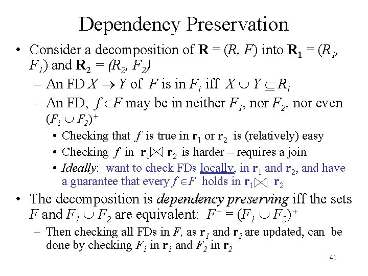 Dependency Preservation • Consider a decomposition of R = (R, F) into R 1