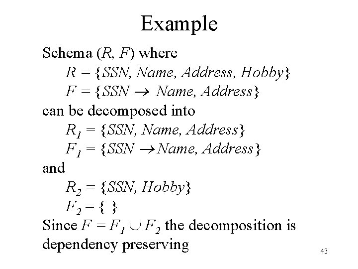 Example Schema (R, F) where R = {SSN, Name, Address, Hobby} F = {SSN