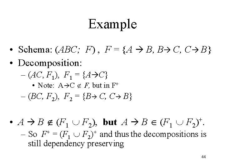 Example • Schema: (ABC; F) , F = {A B, B C, C B}