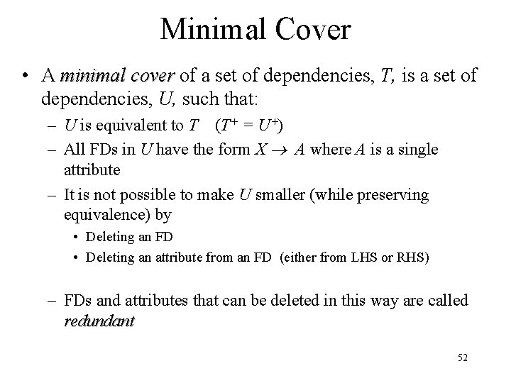 Minimal Cover • A minimal cover of a set of dependencies, T, is a