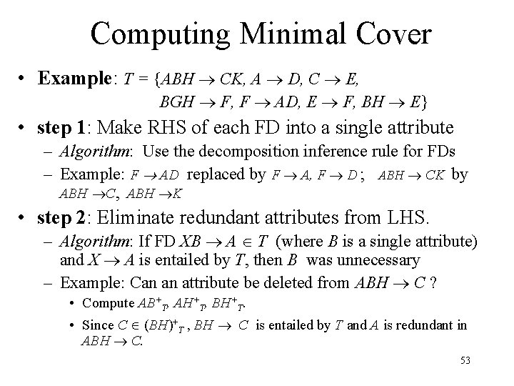 Computing Minimal Cover • Example: T = {ABH CK, A D, C E, BGH