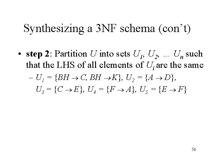 Synthesizing a 3 NF schema (con’t) • step 2: Partition U into sets U