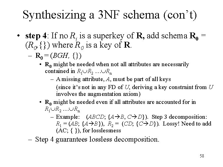 Synthesizing a 3 NF schema (con’t) • step 4: If no Ri is a