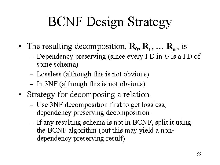 BCNF Design Strategy • The resulting decomposition, R 0, R 1, … Rn ,