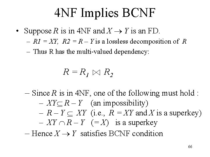 4 NF Implies BCNF • Suppose R is in 4 NF and X Y