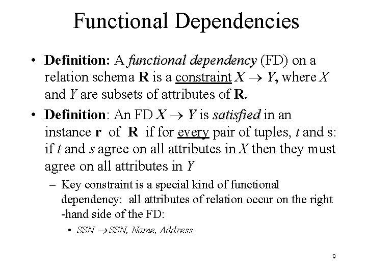 Functional Dependencies • Definition: A functional dependency (FD) on a relation schema R is