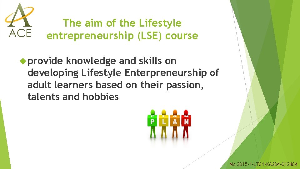 The aim of the Lifestyle entrepreneurship (LSE) course provide knowledge and skills on developing The aim of the Lifestyle entrepreneurship (LSE) course provide knowledge and skills on developing
