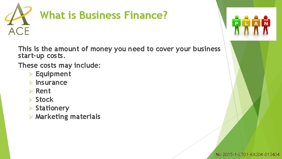 What is Business Finance? This is the amount of money you need to cover What is Business Finance? This is the amount of money you need to cover