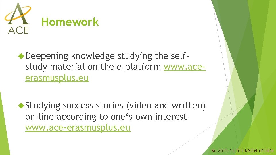 Homework Deepening knowledge studying the selfstudy material on the e-platform www. aceerasmusplus. eu Studying Homework Deepening knowledge studying the selfstudy material on the e-platform www. aceerasmusplus. eu Studying