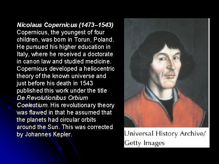 Nicolaus Copernicus (1473– 1543) Copernicus, the youngest of four children, was born in Torun,