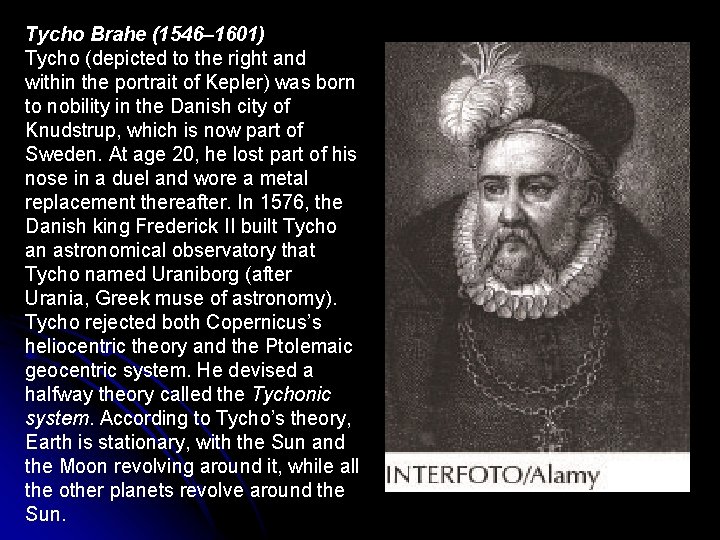 Tycho Brahe (1546– 1601) Tycho (depicted to the right and within the portrait of