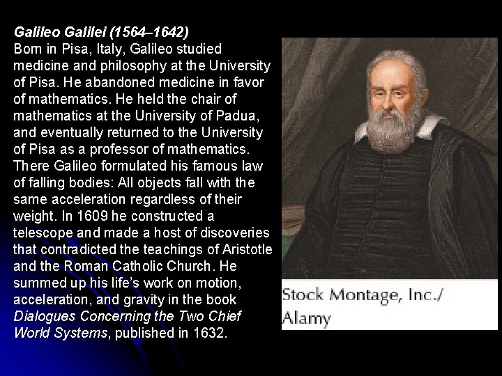 Galileo Galilei (1564– 1642) Born in Pisa, Italy, Galileo studied medicine and philosophy at