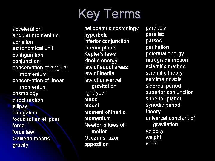 Key Terms acceleration angular momentum aphelion astronomical unit configuration conjunction conservation of angular momentum