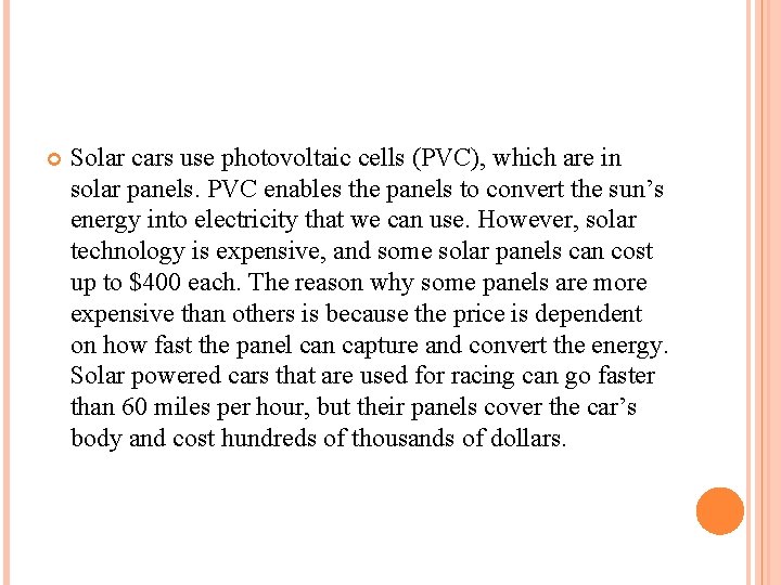  Solar cars use photovoltaic cells (PVC), which are in solar panels. PVC enables