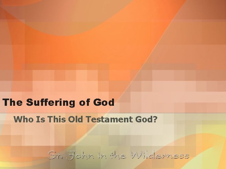 The Suffering of God Who Is This Old Testament God? 