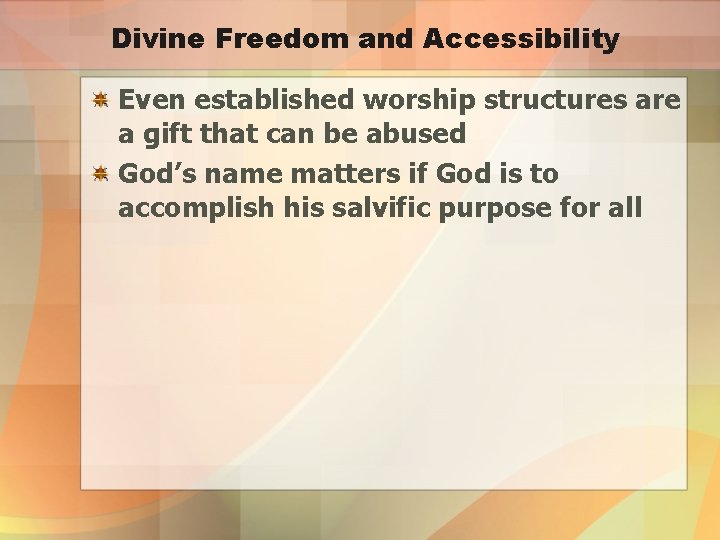 Divine Freedom and Accessibility Even established worship structures are a gift that can be