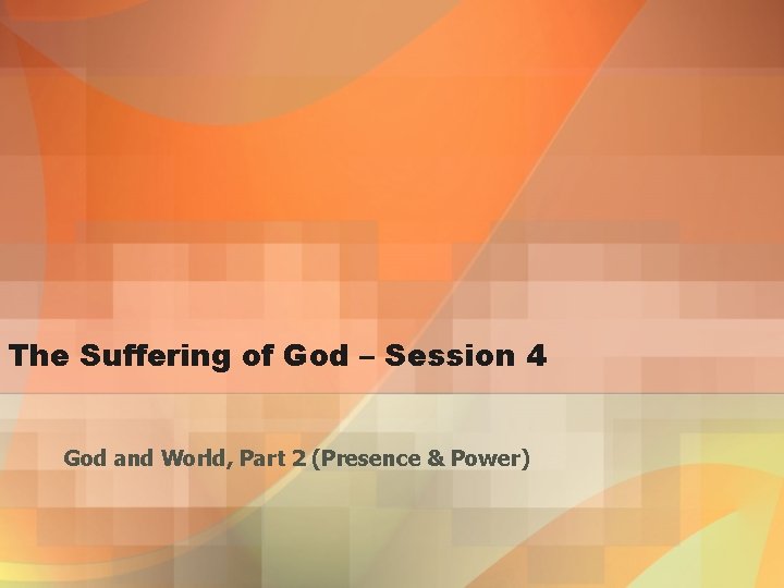 The Suffering of God – Session 4 God and World, Part 2 (Presence &