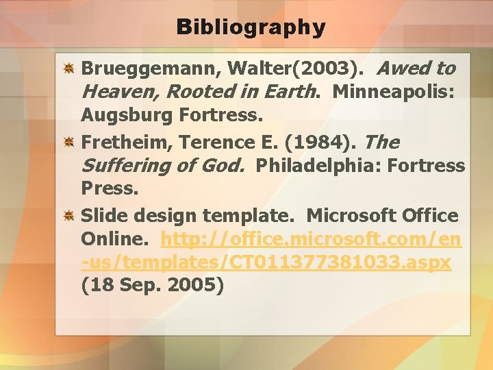 Bibliography Brueggemann, Walter(2003). Awed to Heaven, Rooted in Earth. Minneapolis: Augsburg Fortress. Fretheim, Terence