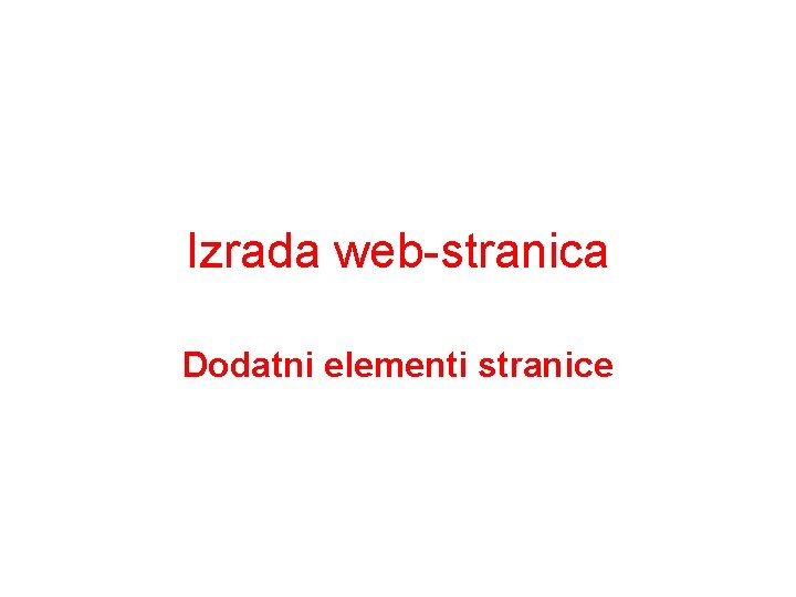 Izrada web-stranica Dodatni elementi stranice 