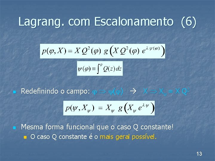 Lagrang. com Escalonamento (6) n Redefinindo o campo: ( ) X X = X