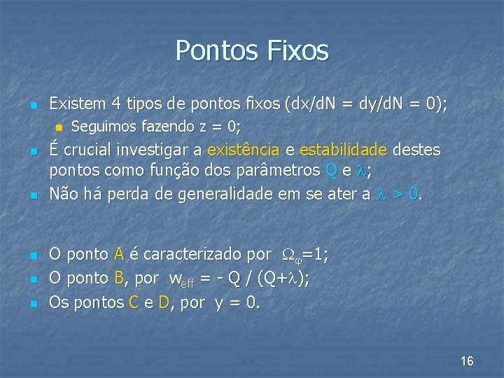 Pontos Fixos n Existem 4 tipos de pontos fixos (dx/d. N = dy/d. N