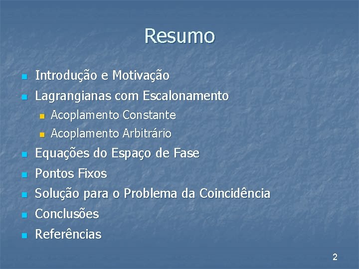 Resumo n Introdução e Motivação n Lagrangianas com Escalonamento n Acoplamento Constante n Acoplamento