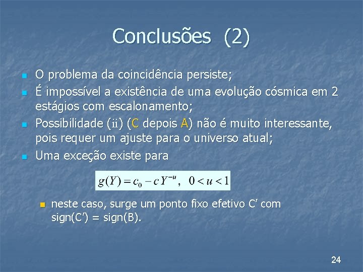 Conclusões (2) n n O problema da coincidência persiste; É impossível a existência de