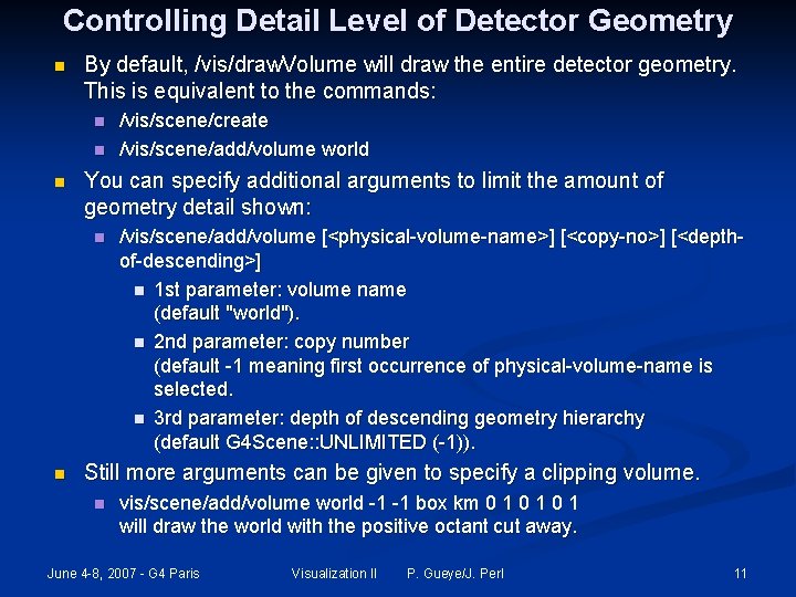 Controlling Detail Level of Detector Geometry n By default, /vis/draw. Volume will draw the