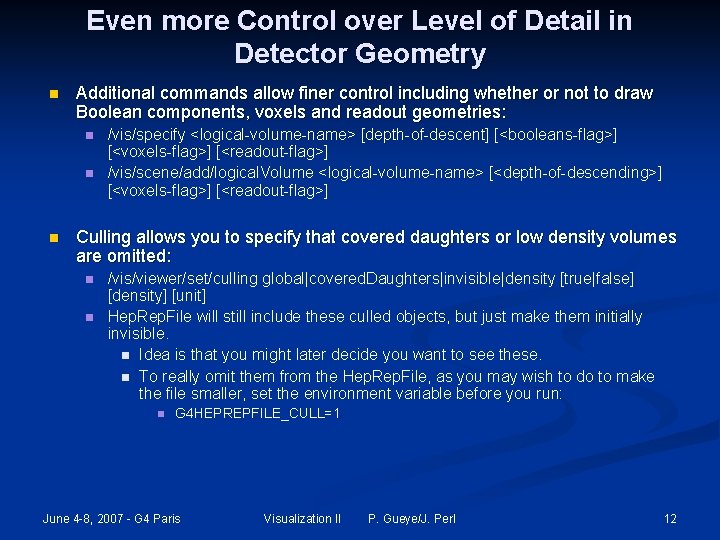Even more Control over Level of Detail in Detector Geometry n Additional commands allow